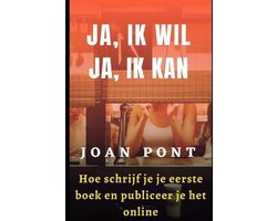 JA, IK WIL. JA, IK KAN. Hoe schrijf je je eerste boek en publiceer je het online