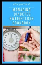 Managing Diabetes & Weight Loss Cookbook: Important Guide Plus Delicious Recipes in Managing Diabetes & Weight Loss Week by Week