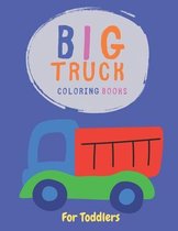 Big Truck Coloring Book For Toddlers: Activity Book for Toddlers & Kids