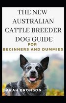 The New Australian Cattle Breeder Dog Guide For Beginners And Dummies