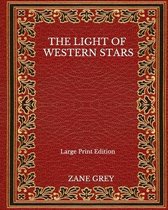 The Light Of Western Stars - Large Print Edition