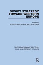 Routledge Library Editions: Cold War Security Studies - Soviet Strategy Toward Western Europe