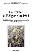 La France et l'Algérie en 1962 - De l'Histoire aux représentations textuelles d'une fin de guerre