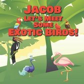 Jacob Let's Meet Some Exotic Birds!