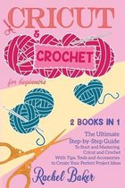 Cricut and Crochet For Beginners: 2 BOOKS IN 1