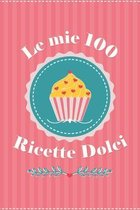 Le mie 100 Ricette Dolci