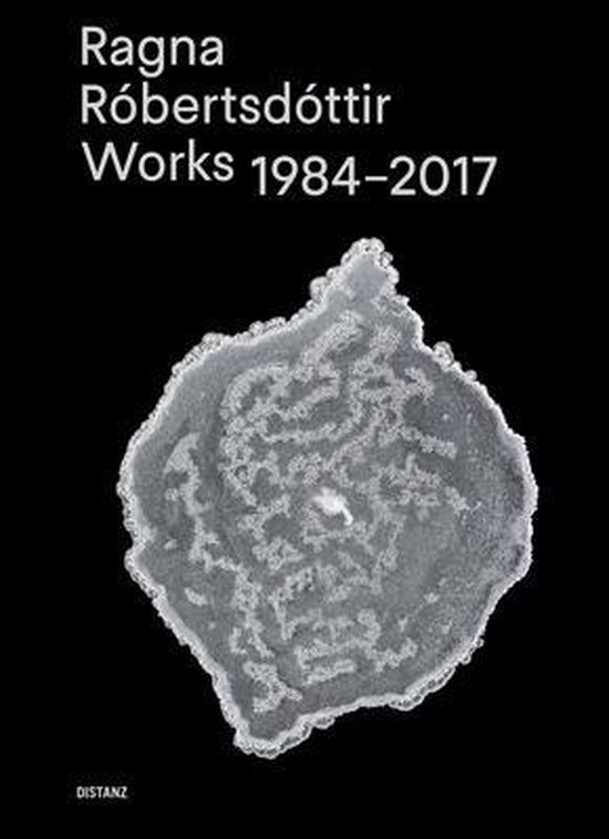 Ragna Róbertsdóttir - Works 1984-2017, Ragna Robertsdottir ...