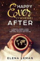 Happy Ever(ywhere) After: A Whimsical Journey Across Turkey, Costa Rica, Colombia, Hong Kong, Malaysia, and Thailand