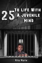 25 To Life With A Juvenile Mind