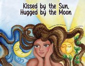 Kissed by the Sun, Hugged by the Moon