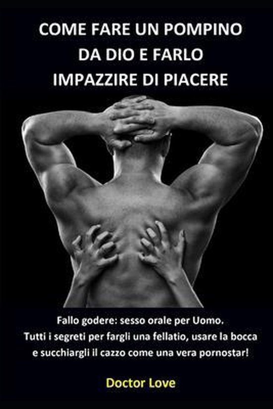 Come Fare Un Pompino Da Dio E Farlo Impazzire Di Piacere Fallo Godere Doctor Love 5874