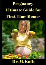 Pregnancy Ultimate Guide for First Time Momes