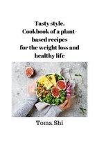 Tasty style. Cookbook of a plant-based recipes for the weight loss and healthy life