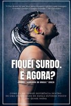 Fiquei Surdo. E Agora?