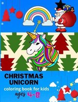 Christmas unicorn coloring book for kids ages 4-8: A Fantasy Funny Coloring Book with Magical Unicorns and Relaxing Fantasy Scenes(unicorn book for girls): Christmas coloring book