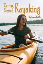 Getting Started Kayaking: Beginner's Guide