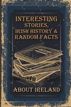 Interesting Stories, Irish History & Random Facts About Ireland