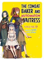 The Combat Baker and Automaton Waitress 9 - The Combat Baker and Automaton Waitress: Volume 9