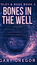 Bones In The Well (Foley And Rose Book 3)