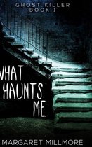 What Haunts Me (Ghost Killer Book 1)