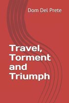 Travel, Torment and Triumph