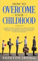 How to Overcome Your Childhood