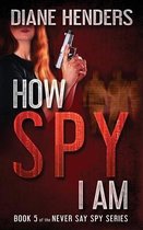 Never Say Spy- How Spy I Am