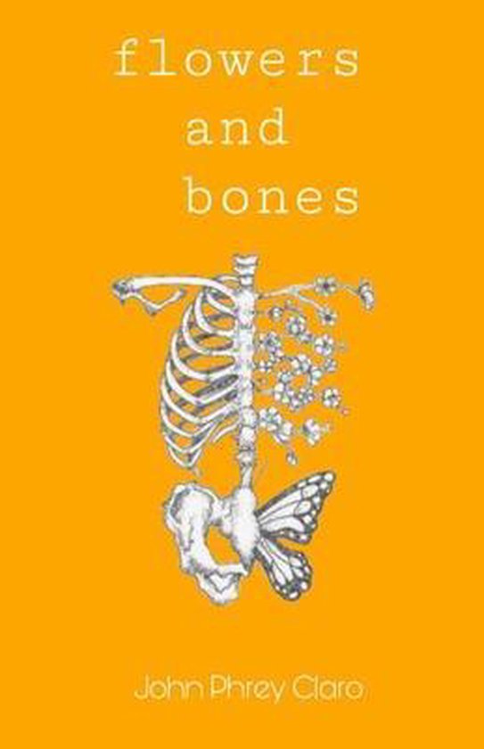 flowers and bones, John Claro 9781716846953 Boeken