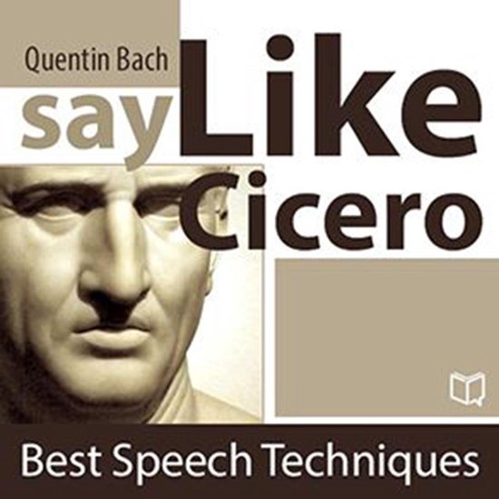 Say Like Cicero. Best Speech Techniques - cover
