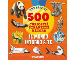 Il mondo intorno a te. 500 curiosità, stranezze, record