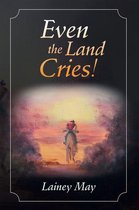 Even the Land Cries!