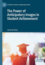 Palgrave Studies in Urban Education - The Power of Anticipatory Images in Student Achievement