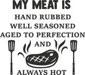 Muursticker my meat is hand rubbed well seasoned aged to perfection and always hot in de kleur zwart