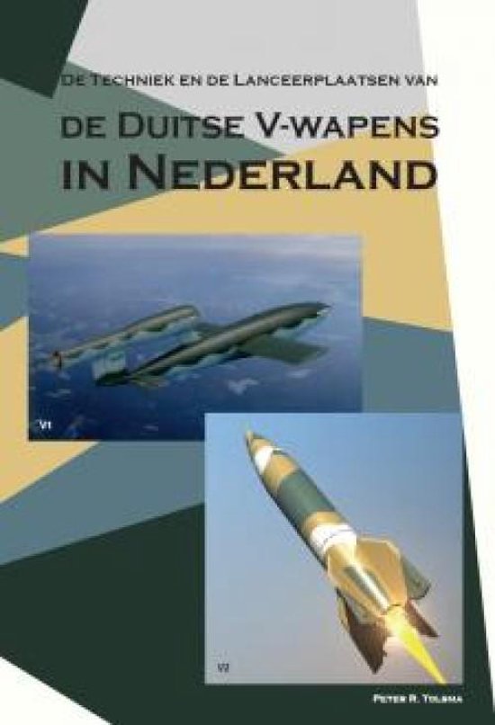 De Techniek en de Lanceerplaatsen van de Duitse V-wapens in Nederland,  Peter R. Tolsma... | bol.com
