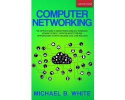 Computer Networking: The Complete Guide to Understanding Wireless Technology, Network Security, Computer Architecture and Communications Systems (Including Cisco, CCNA and CCENT)