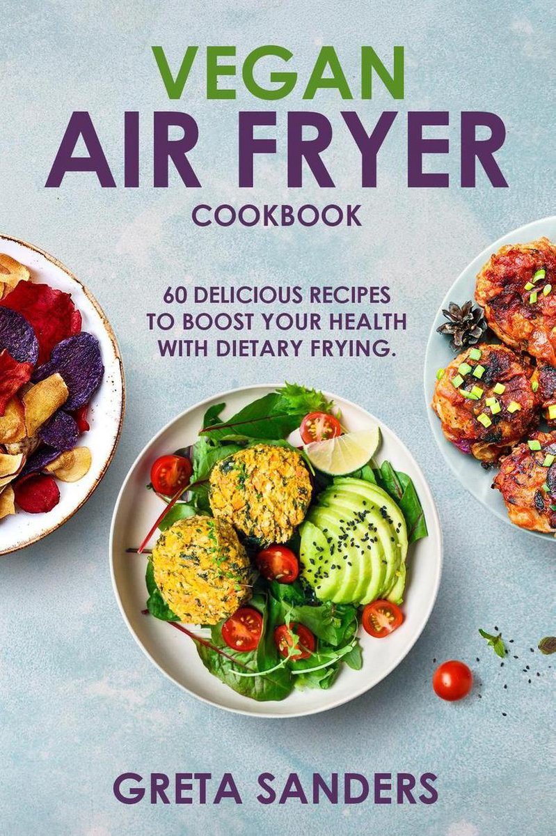Vegan Air Fryer Cookbook Enjoy Frying in a Healthy Way With