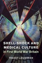 Studies in the Social and Cultural History of Modern WarfareSeries Number 48- Shell-Shock and Medical Culture in First World War Britain