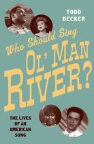 Who Should Sing Ol Man River?: The Lives of an American Song