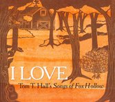 I Love: Tom T. HallS Songs Of Fox Hollow