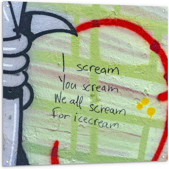 Tuinposter – Muurschildering met tekst: Í scream, You scream, We All Scream For Icecream'' - 100x100cm Foto op Tuinposter  (wanddecoratie voor buiten en binnen)
