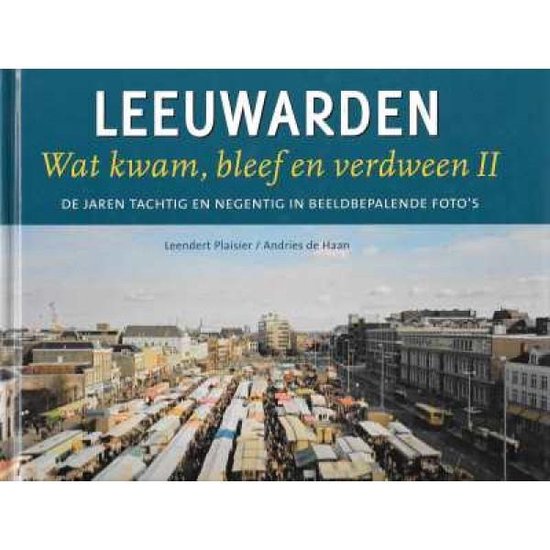 Cover van het boek 'Leeuwarden wat kwam bleef en verdween / 2' van L. Plaisier en A. de Haan