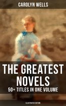 Omslag The Greatest Novels of Carolyn Wells – 50+ Titles in One Volume (Illustrated Edition)