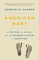 American Baby A Mother, a Child, and the Shadow History of Adoption