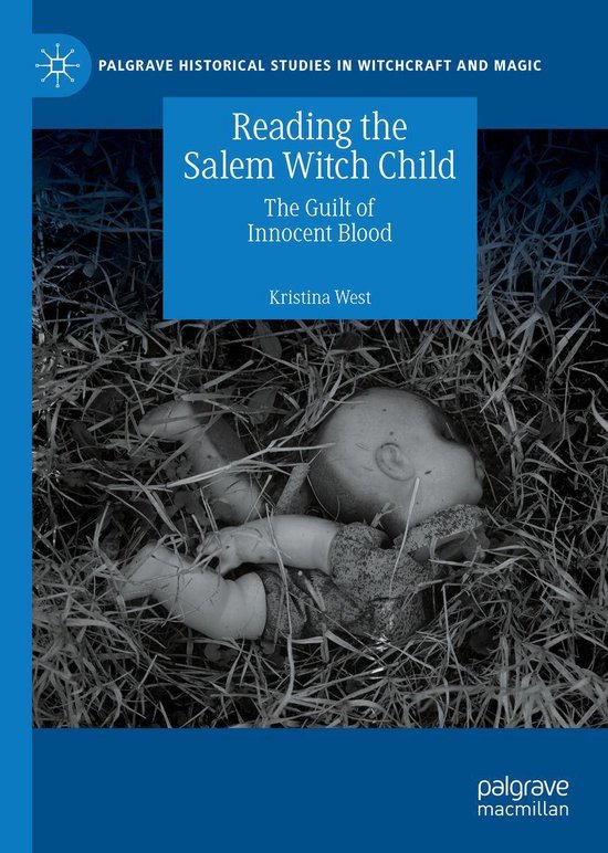 Palgrave Historical Studies in Witchcraft and Magic Reading the Salem Witch Child...