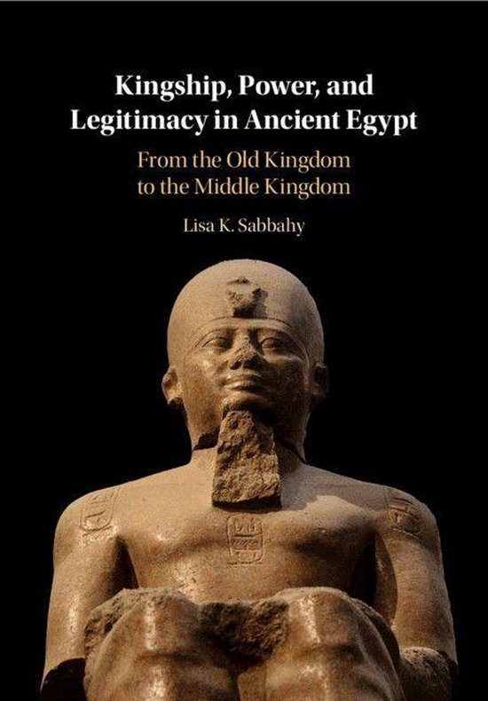 Kingship, Power, and Legitimacy in Ancient Egypt - cover