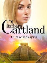 Ponadczasowe historie miłosne Barbary Cartland 128 - Cud w Meksyku - Ponadczasowe historie miłosne Barbary Cartland