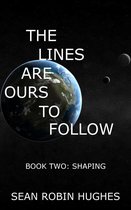 The Lines Are Ours To Follow 2 - The Lines Are Ours To Follow, Book 2: Shaping