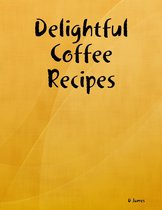 Delightful Coffee Recipes