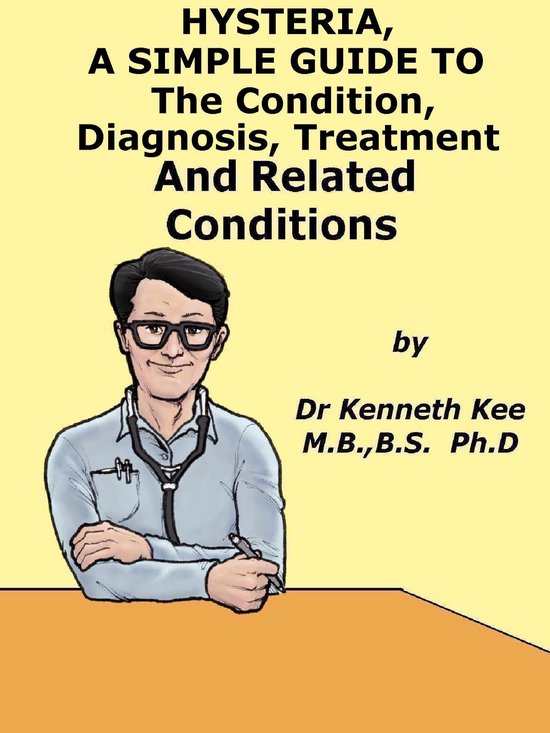 Hysteria, A Simple Guide To The Condition, Diagnosis, Treatm ... - cover