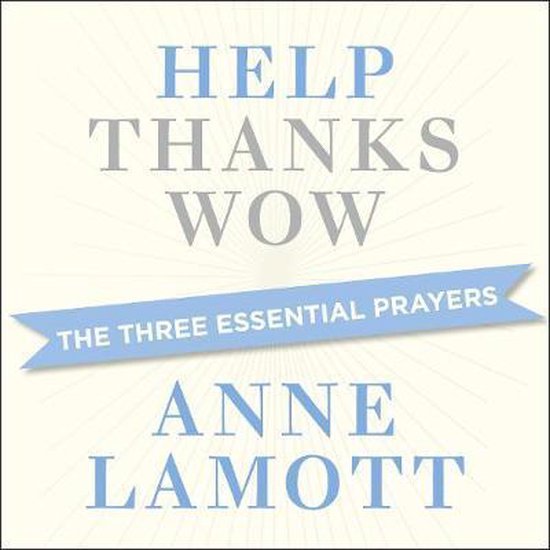Boek 'Help, Thanks, Wow' door Anne Lamott, met de ondertitel 'The Three Essential Prayers'.
